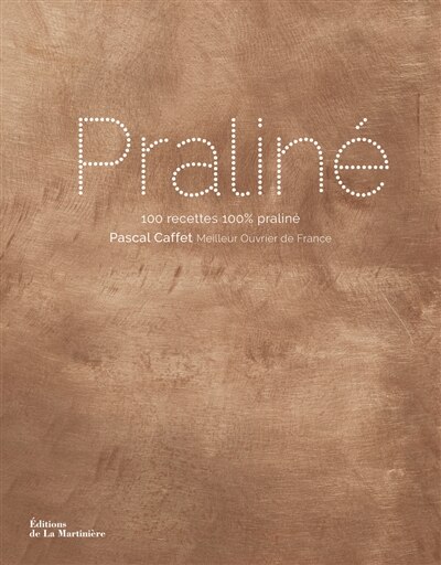 Couverture_Pralin&eacute; : 100 recettes 100 % pralin&eacute;
