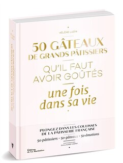50 gâteaux de pâtissiers qu'il faut avoir goûtés une fois dans sa vie