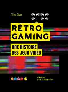 Rétro gaming : une histoire des jeux vidéo de Mike Diver