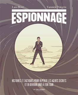 Front cover_Espionnage : histoires et tactiques pour repérer les agents secrets et en devenir un(e) à ton tour