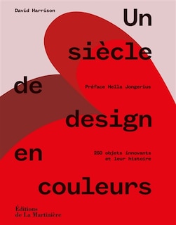 Un siècle de design en couleurs: 250 objets innovants et leur histoire