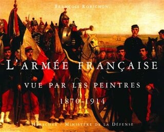 L' armée française vue par les peintres, 1870-1914