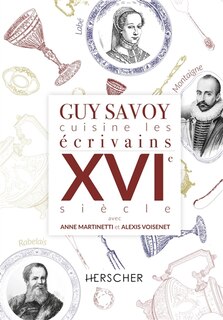 Front cover_Guy Savoy cuisine les écrivains. XVIe siècle