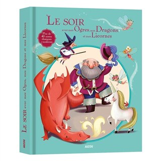 Front cover_Le soir avec mes ogres, mes dragons et mes licornes : plus de 40 contes classiques et modernes