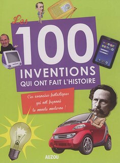 Front cover_Les 100 inventions qui ont fait l'histoire : ces avancées fantastiques qui ont façonné le monde moderne !