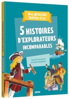 5 HISTOIRES D'EXPLORATEURS INCOMPARABLES