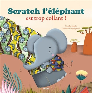 Couverture_Scratch l'éléphant est trop collant !