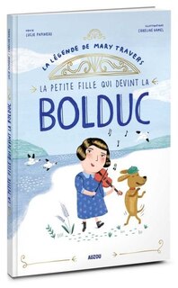 Front cover_La légende de Mary Travers : la petite fille qui devint la Bolduc