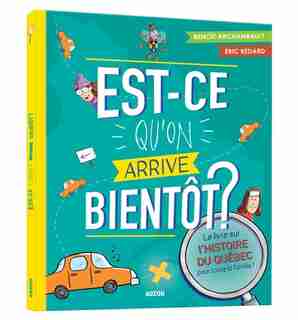 QUAND EST-CE QU'ON ARRIVE? TOME 2 L'AUTRE LIVRE SUR L'HISTOIRE DU QUÉBEC POUR TOUTE LA FAMILLE de Éric Bédard