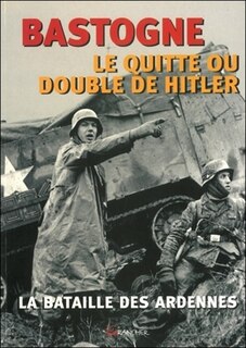 Front cover_Bastogne, le quitte ou double de Hitler : la bataille des Ardennes