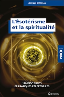 Front cover_L'ésotérisme et la spiritualité : 120 disciplines et pratiques répertoriées