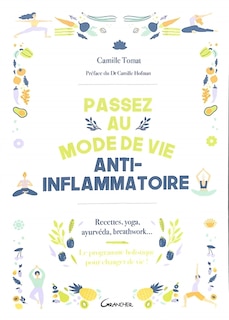 Couverture_Passez au mode de vie anti-inflammatoire : recettes, yoga, ayurvéda, breathwork... : le programme holistique pour changer de vie !