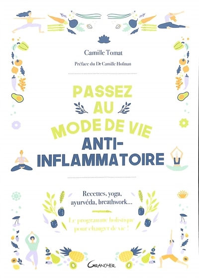 Couverture_Passez au mode de vie anti-inflammatoire : recettes, yoga, ayurvéda, breathwork... : le programme holistique pour changer de vie !