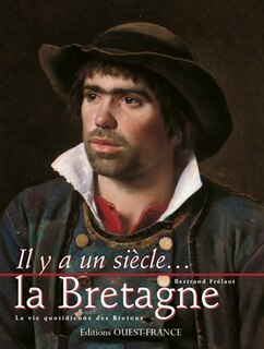 Front cover_Il y a un siècle, la Bretagne : la vie quotidienne des Bretons