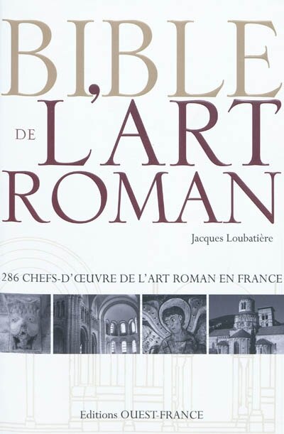 Front cover_Bible de l'art roman : 286 chefs-d'oeuvre de l'art roman en France