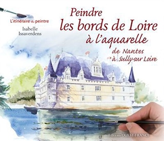 Couverture_Peindre les bords de Loire à l'aquarelle : de Nantes à Sully-sur-Loire