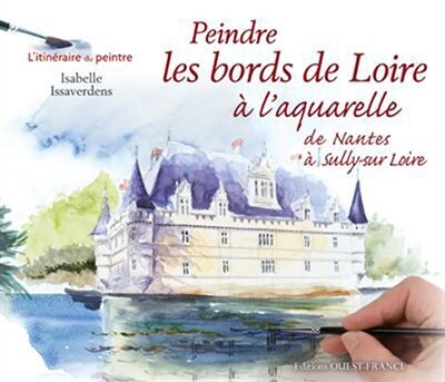 Couverture_Peindre les bords de Loire à l'aquarelle : de Nantes à Sully-sur-Loire