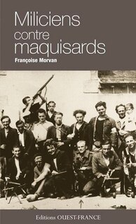Front cover_Miliciens contre maquisards : enquête sur un épisode de la Résistance en Bretagne