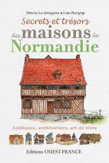 Couverture_Secrets et trésors des maisons de Normandie : ambiance, architecture, art de vivre