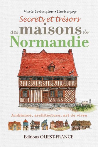 Couverture_Secrets et trésors des maisons de Normandie : ambiance, architecture, art de vivre