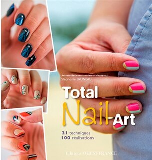 Front cover_Total nail art : 21 techniques, 100 r&eacute;alisations