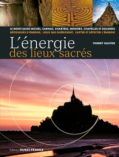 Front cover_L'énergie des lieux sacrés : le Mont-Saint-Michel, Carnac, Chartres, menhirs, chapelles et dolmens