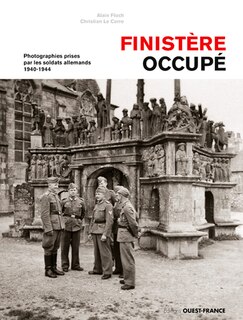 Couverture_Finist&egrave;re occup&eacute; : photographies prises par les soldats allemands : 1940-1944
