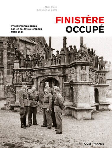 Couverture_Finist&egrave;re occup&eacute; : photographies prises par les soldats allemands : 1940-1944