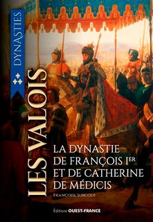 Couverture_Les Valois : de la guerre de Cent Ans à la Saint Barthélémy