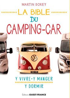 La bible du camping-car: y vivre, y manger, y dormir