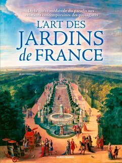 Front cover_L'art des jardins de France : de la quête médiévale du paradis aux créations contemporaines des paysagistes