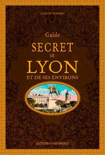 Couverture_Guide secret de Lyon et de ses environs