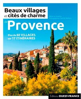 Couverture_Beaux villages et cités de charme de Provence : plus de 60 villages sur 17 itinéraires
