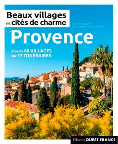 Couverture_Beaux villages et cités de charme de Provence : plus de 60 villages sur 17 itinéraires