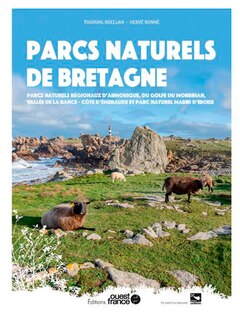 Couverture_Parcs naturels de Bretagne : parcs naturels r&eacute;gionaux d'Armorique, du golfe du Morbihan, vall&eacute;e de la Rance-c&ocirc;te d'Emeraude et parc naturel marin d'Iroise