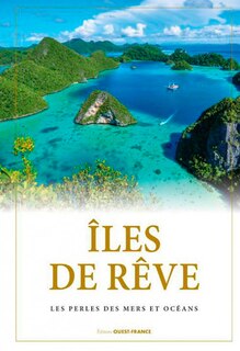Iles de rêve: les perles des mers et océans