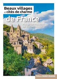 Beaux villages et cités de charme de France: plus de 100 villages sur 31 itinéraires