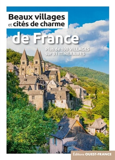 Beaux villages et cités de charme de France: plus de 100 villages sur 31 itinéraires