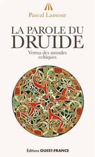 Front cover_La parole du druide : vertus des mondes celtiques