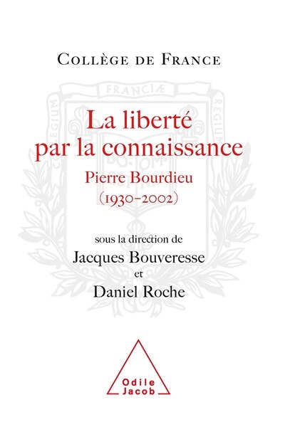 Front cover_La liberté par la connaissance : Pierre Bourdieu (1930-2002) : actes du colloque international, 26 et 27 juin 2003