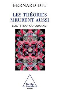 Les théories meurent aussi: bootstrap ou quarks ?