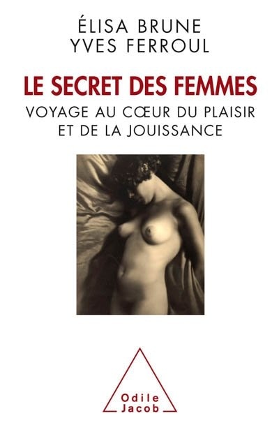 Couverture_SECRET DES FEMMES (LE) : VOYAGE AU COEUR DU PLAISIR ET DE LA JOUISSANCE