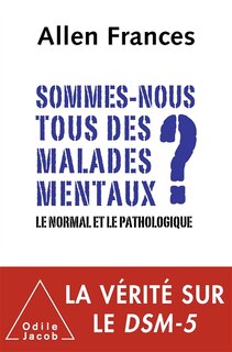 Couverture_Sommes-nous tous des malades mentaux ? : le normal et le pathologique