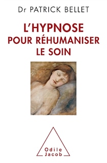 Front cover_L'hypnose pour réhumaniser le soin : protéger, cicatriser, inventer