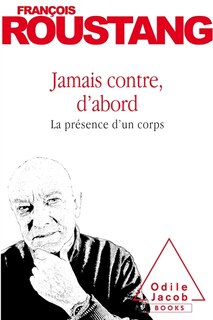 Jamais contre, d'abord: la présence d'un corps