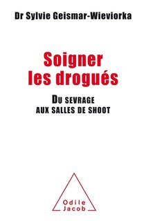 Front cover_Soigner les drogués : du sevrage aux salles de shoot