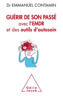 Couverture_Guérir de son passé avec l'EMDR et des outils d'autosoin