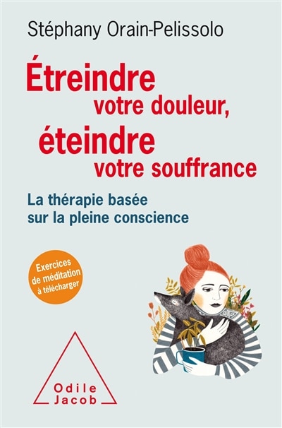 Couverture_Etreindre votre douleur, éteindre votre souffrance : la thérapie basée sur la pleine conscience