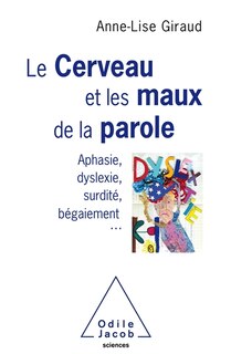 Front cover_Le cerveau et les maux de la parole : aphasie, dyslexie, surdité, bégaiement...