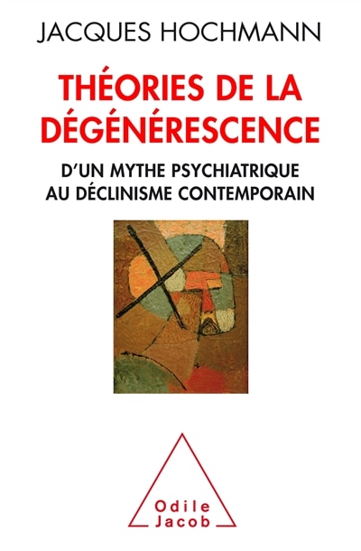 Couverture_Théories de la dégénérescence : d'un mythe psychiatrique au déclinisme contemporain